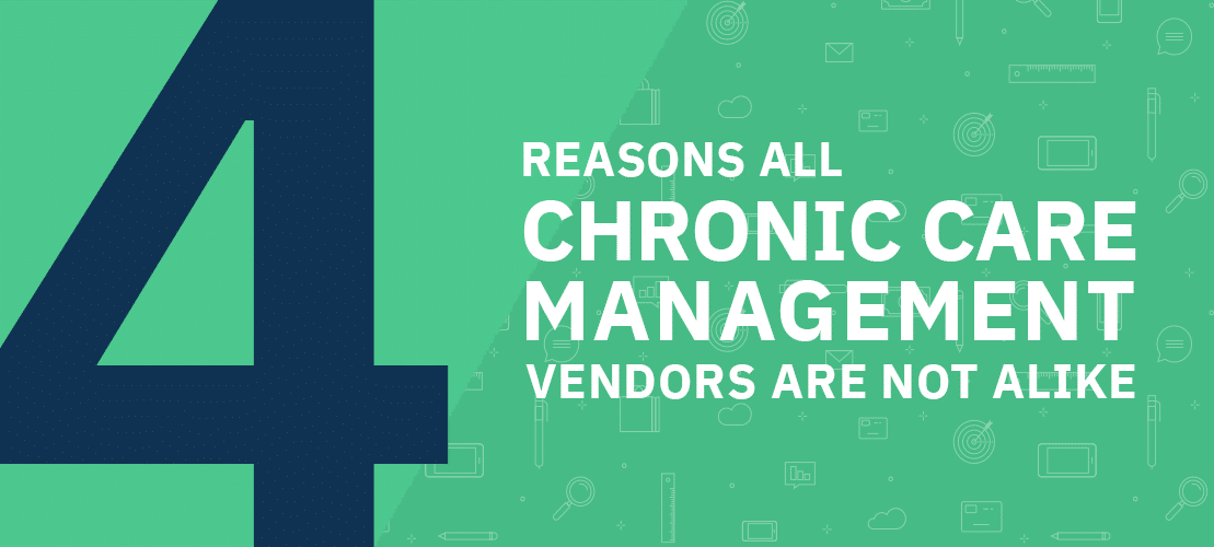 4 Reasons All Chronic Care Management Vendors are Not Alike